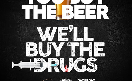 You buy the beer, we'll buy the drugs!
