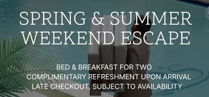 Spring & Summer Weekend Escape
