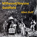 The Story of the Millwood/Knysna Goldfield by Allen Duff
