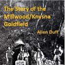 The Story of the Millwood/Knysna Goldfield by Allen Duff