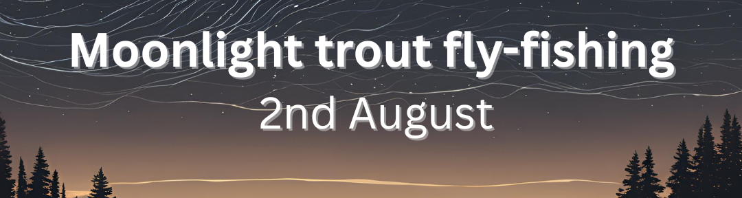 Bespoke country experience for fly fishers and non fishing partners where you can enjoy luxury accommodation, fine meals and a unique night fly fishing.