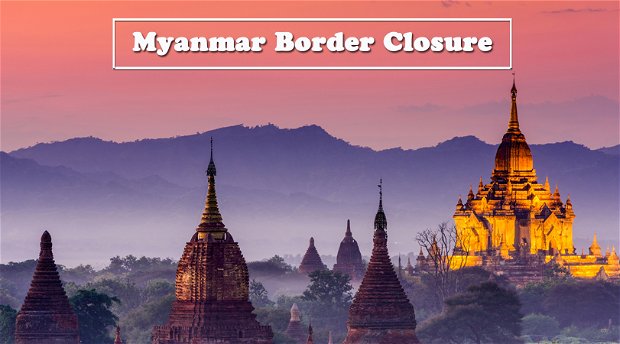 Myanmar Border Closure Myanmar Border Closure